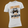 Laden Sie das Bild in den Galerie-Viewer, I am a gamer because I don't have a life...