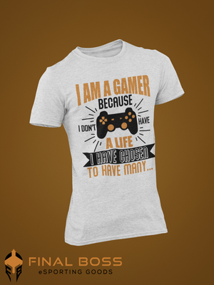 I am a gamer because I don't have a life...