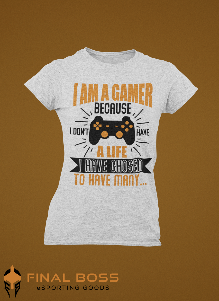 I am a gamer because I don't have a life...